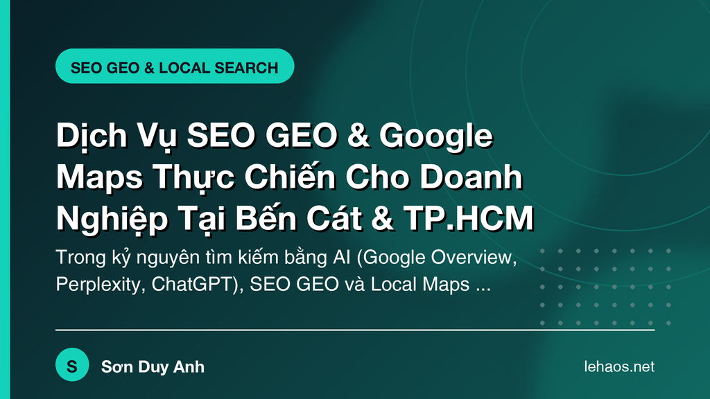 Dịch Vụ SEO GEO & Google Maps Thực Chiến Cho Doanh Nghiệp Tại Bến Cát & TP.HCM
