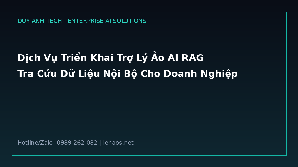 Dịch Vụ Triển Khai Trợ Lý Ảo AI RAG Tra Cứu Dữ Liệu Nội Bộ Cho Doanh Nghiệp