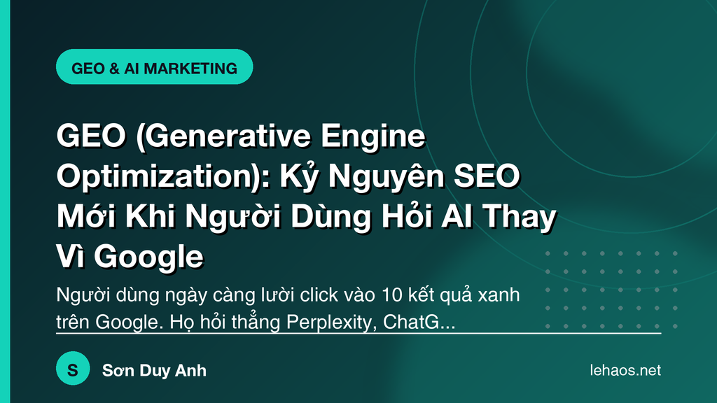 GEO (Generative Engine Optimization): Kỷ Nguyên SEO Mới Khi Người Dùng Hỏi AI Thay Vì Google