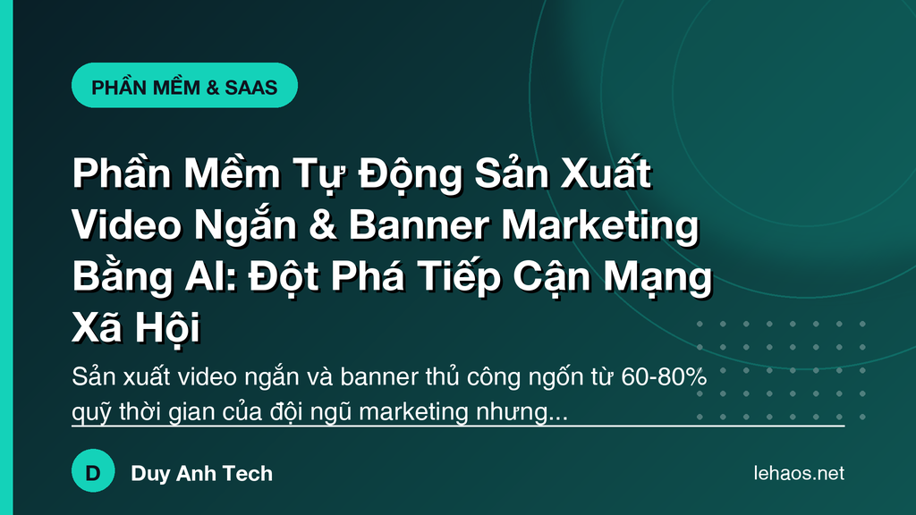 Phần Mềm Tự Động Sản Xuất Video Ngắn & Banner Marketing Bằng AI: Đột Phá Tiếp Cận Mạng Xã Hội