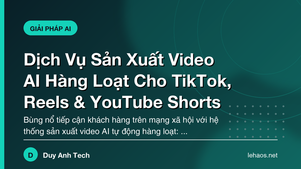 Dịch Vụ Sản Xuất Video AI Hàng Loạt Cho TikTok, Reels & YouTube Shorts