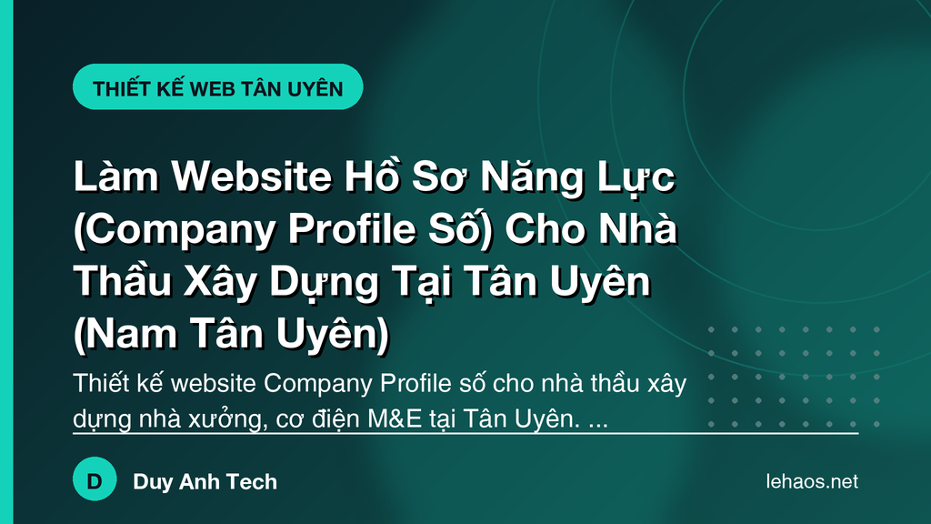Làm Website Hồ Sơ Năng Lực (Company Profile Số) Cho Nhà Thầu Xây Dựng Tại Tân Uyên (Nam Tân Uyên)