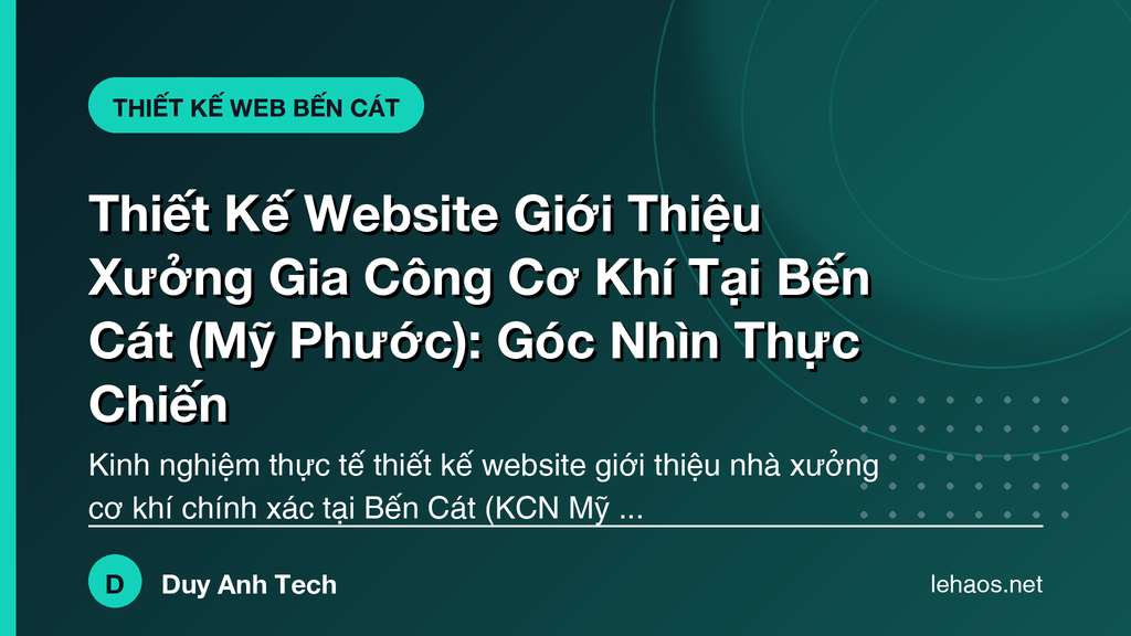 Thiết Kế Website Giới Thiệu Xưởng Gia Công Cơ Khí Tại Bến Cát (Mỹ Phước): Góc Nhìn Thực Chiến