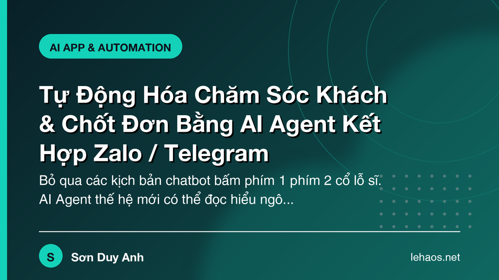 Tự Động Hóa Chăm Sóc Khách & Chốt Đơn Bằng AI Agent Kết Hợp Zalo / Telegram