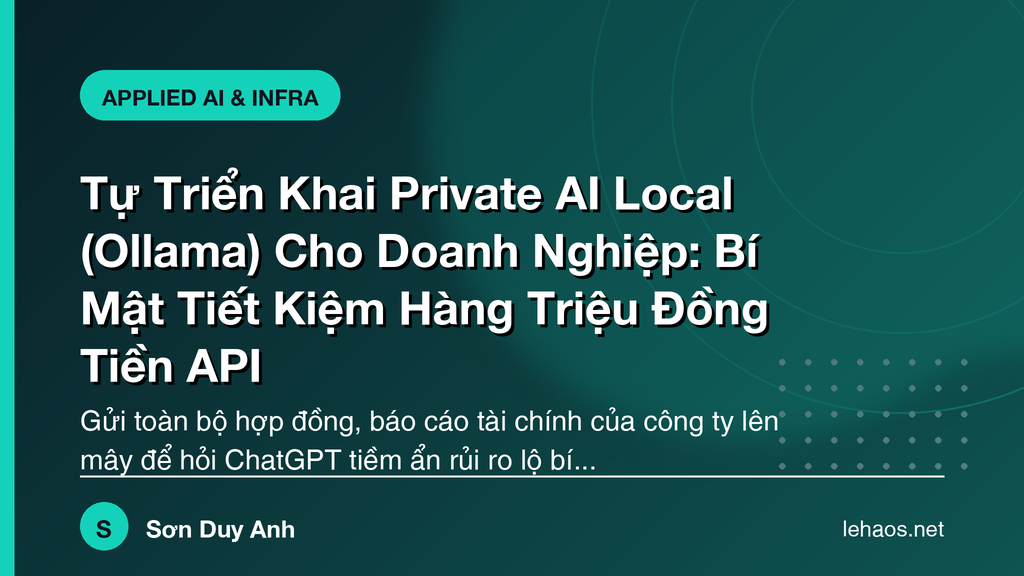 Tự Triển Khai Private AI Local (Ollama) Cho Doanh Nghiệp: Bí Mật Tiết Kiệm Hàng Triệu Đồng Tiền API