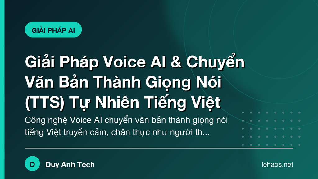 Giải Pháp Voice AI & Chuyển Văn Bản Thành Giọng Nói (TTS) Tự Nhiên Tiếng Việt